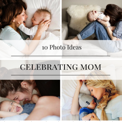 10 Photo Ideas Celebrating Mom