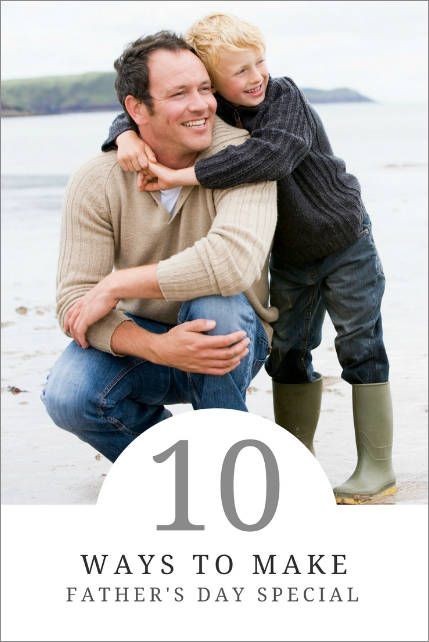 10 Ways to Make Father's Day Special